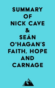 Summary of Nick Cave & Seán O'Hagan's Faith, Hope and Carnage