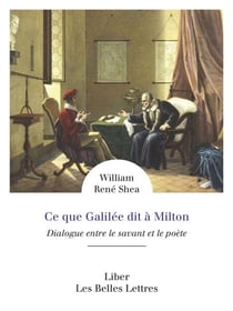 Ce que Galilée dit à Milton - Dialogue entre le savant et le poète