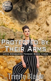 Protected by Their Arms - Love Conquers Terror, #3