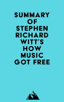 Summary of Stephen Richard Witt's How Music Got Free
