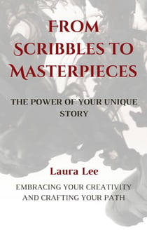 From Scribbles to Masterpieces:  The Power of Your Unique Story