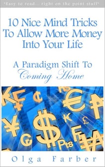 10 Nice Mind Tricks To Allow More Money Into Your Life: A Paradigm Shift To Coming Home - Soft & Effective Self-Help: Allowing Money, #1