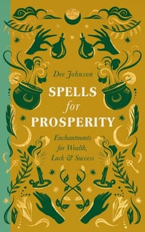Spells for Prosperity - Enchantments for Wealth, Luck and Success