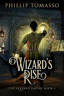 Wizard's Rise - The Severed Empire, #1
