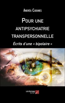 Pour une antipsychiatrie transpersonnelle - Écrits d'une « bipolaire »