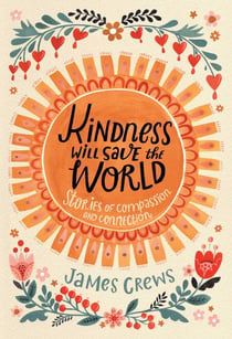 Kindness Will Save the World - Stories of Compassion and Connection