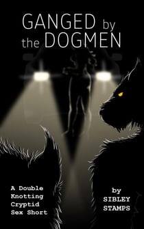 Ganged by the Dogmen: A Double Knotting Cryptid Sex Short