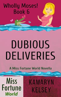 Dubious Deliveries - Miss Fortune World: Wholly Moses!, #6