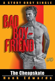 The Cheapskate: Bad Boyfriends - Story Orgy Stories, #5