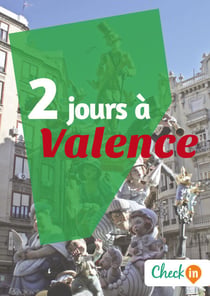 2 jours à Valence - Un guide touristique avec des cartes, des bons plans et les itinéraires indispensables