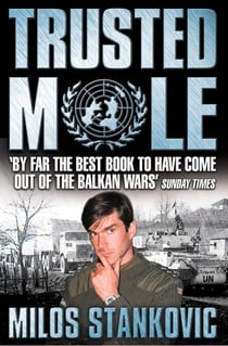 Trusted Mole - A Soldier’s Journey into Bosnia’s Heart of Darkness