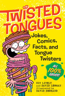 Twisted Tongues - Jokes, Comics, Facts, and Tongue Twisters––All 100% Gross!