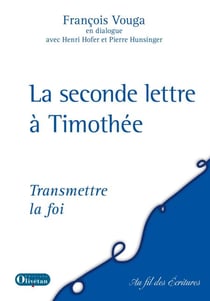 Seconde lettre à Timothée - Transmettre la foi