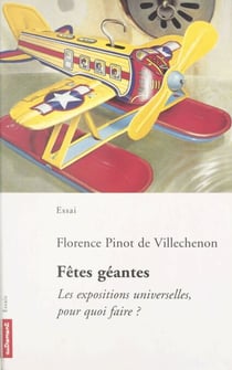 Fêtes géantes - Les expositions universelles, pour quoi faire ?