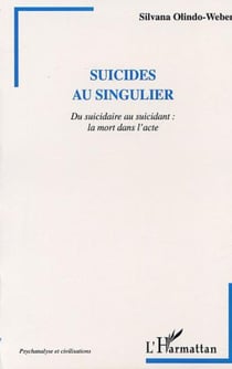 SUICIDES AU SINGULIER - Du suicidaire au suicidant : la mort dans l'acte