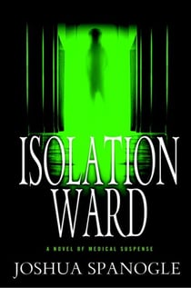 Isolation Ward - A Novel of Medical Suspense
