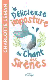 La délicieuse imposture du chant des sirènes - Par l'autrice du roman féminin best-seller "Si la vie te donne des citrons, fais-en une tarte meringuée
