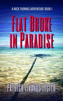 Flat Broke in Paradise - Nick Thomas Adventure Series, #1