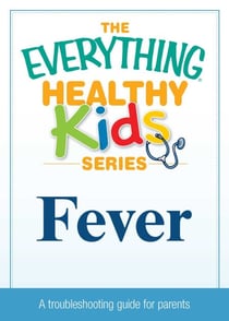 Fever - A troubleshooting guide to common childhood ailments