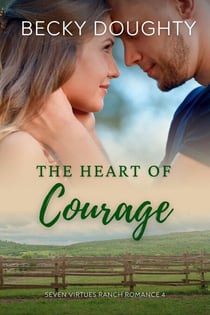 The Heart of Courge - Seven Virtues Ranch Romance, #4