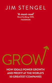 Grow - How Ideals Power Growth and Profit at the World’s 50 Greatest Companies
