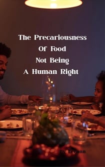 The Precariousness Of Food Not Being A Human Right