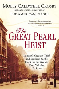 The Great Pearl Heist - London's Greatest Thief and Scotland Yard's Hunt for the World's Most Valuable Necklace
