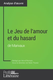 Le Jeu de l'amour et du hasard de Marivaux (Analyse approfondie) - Approfondissez votre lecture de cette œuvre avec notre profil littéraire (résumé, fiche de lecture et axes de lecture)