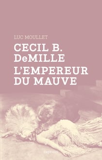 Cecil B. DeMille, l'empereur du mauve