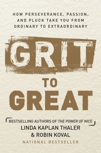 Grit to Great - How Perseverance, Passion, and Pluck Take You from Ordinary to Extraordinary