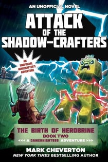 Attack of the Shadow-Crafters - The Birth of Herobrine Book Two: A Gameknight999 Adventure: An Unofficial Minecrafters Adventure
