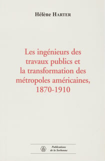 Les ingénieurs des travaux publics et la transformation des métropoles américaines, 1870-1910