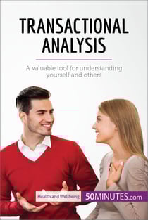 Transactional Analysis - A valuable tool for understanding yourself and others