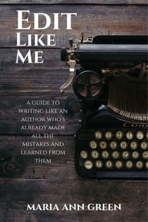 Edit Like Me - A Guide to Writing Like An Author Who's Already Made All the Mistakes and Learned From Them, #3