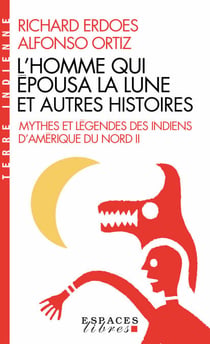 L'Homme qui épousa la Lune et autres histoires - Mythes et légendes des indiens d'Amérique du Nord - tome 2