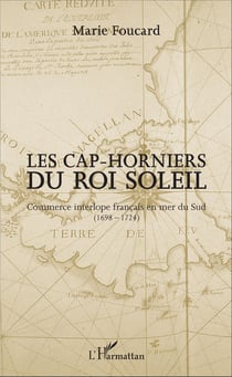 Les Cap-horniers du Roi Soleil - Commerce interlope français en mer du Sud (1698-1724)