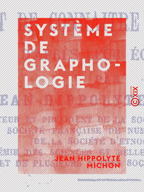 Système de graphologie - L'art de connaître les hommes d'après leur écriture