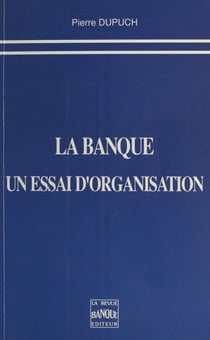 La Banque, un essai d'organisation