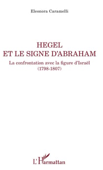 Hegel et le signe d'Abraham - La confrontation avec la figure d'Israël (1798-1807)
