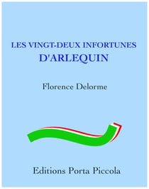 Les Vingt-Deux Infortunes d'Arlequin - D'après un canevas de commedia dell'arte de Carlo Goldoni
