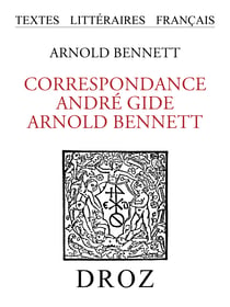Correspondance André Gide - Arnold Bennett - Vingt ans d'Amitié Littéraire, 1911-1931