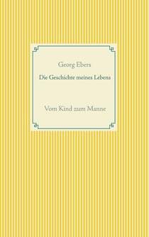 Die Geschichte meines Lebens - Vom Kind zum Manne