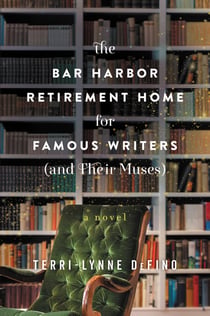 The Bar Harbor Retirement Home for Famous Writers (And Their Muses) - A Novel