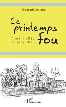 Ce printemps fou - 17 mars 2020 - 11 mai 2020