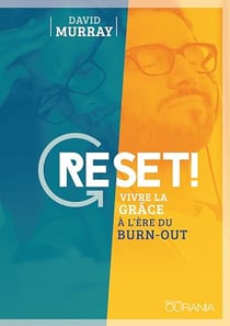 Reset ! - Vivre la grâce à l'ère du burn-out