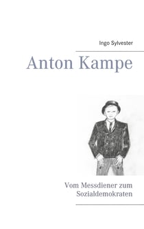 Anton Kampe - Vom Messdiener zum Sozialdemokraten