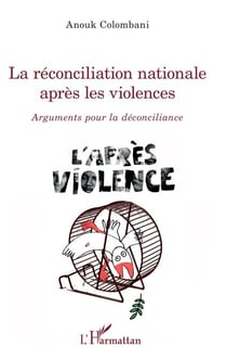 La réconciliation nationale après les violences - Arguments pour la déconciliance