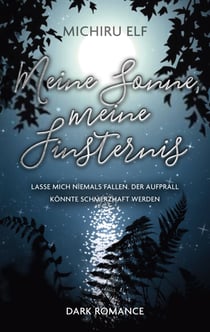 Meine Sonne, meine Finsternis - Lasse mich niemals fallen. Der Aufprall könnte schmerzhaft werden.