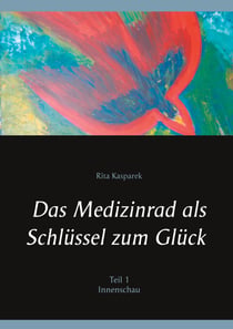 Das Medizinrad als Schlüssel zum Glück Teil 1 - Innenschau
