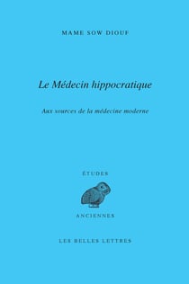 Le médecin hippocratique - Aux sources de la médecine moderne